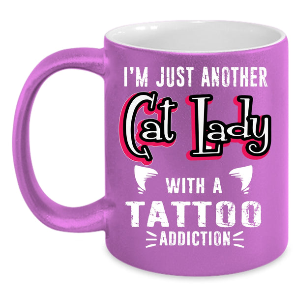 I'm Just Another Cat Lady With A Tattoo Coffee Mug, Cute Cats Coffee Cup