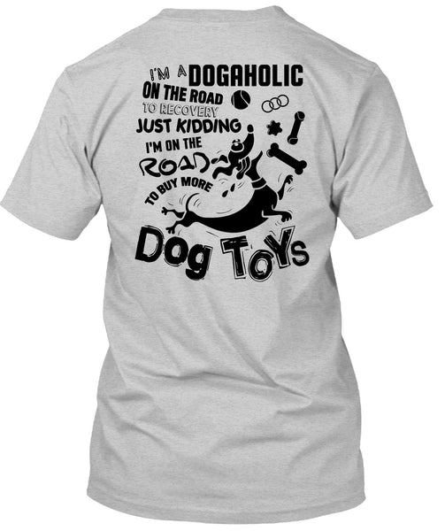 I'm On The Road To Buy More Dog Toys T Shirt, I Love My Dog T Shirt