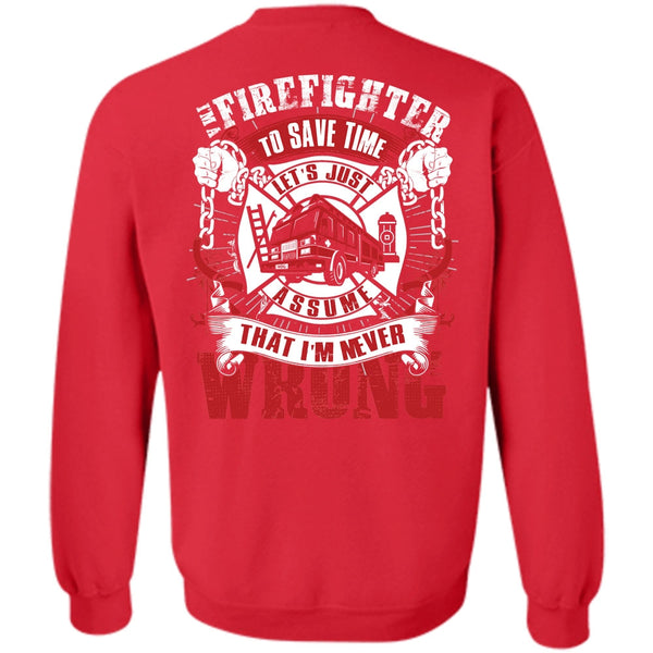 I'm Never Wrong T Shirt, I Love Firefighter Sweatshirt