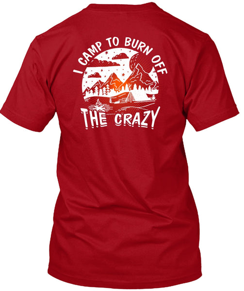 I Camp To Burn Off The Crazy T Shirt, Being A Camper T Shirt