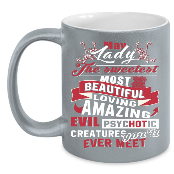 May Lady Coffee Mug, The Sweetest Most Beautiful Girls Coffee Cup