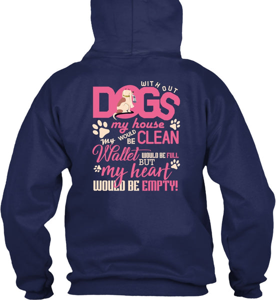 With Out Dogs My House T Shirt, My Heart Would Be Empty T Shirt