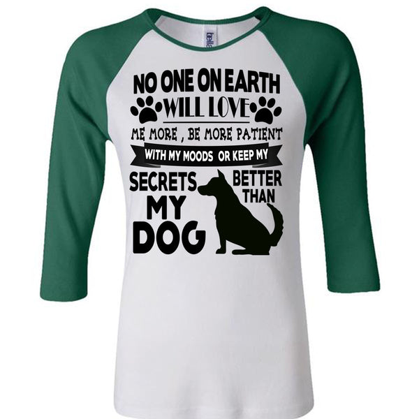 Secrets Better Than My Dog T Shirt, I Love My Dogs T Shirt, Awesome T-Shirts