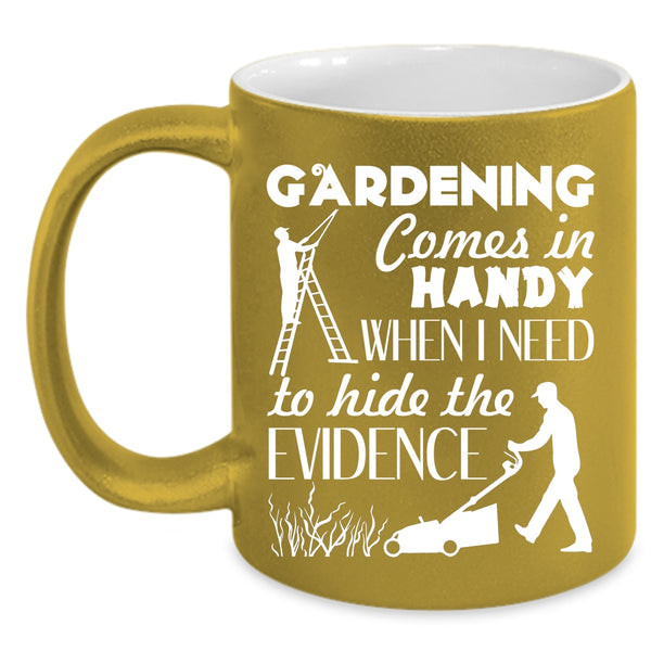 Gardening Comes In Handy Coffee Mug, Funny Gardening Coffee Cup