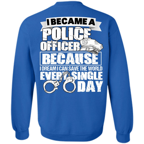 Single Day T Shirt, I Love Police Sweatshirt