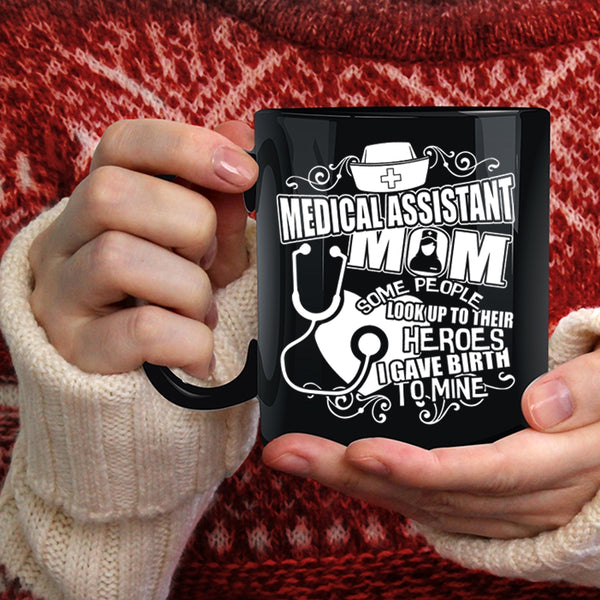 Medical Assistant Mom Coffee Mug, I Gave Birth To Mine Coffee Cup