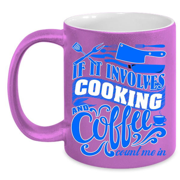 Cute Gift For Chef Coffee Mug, If I Involves Cooking And Coffee Accent Mug