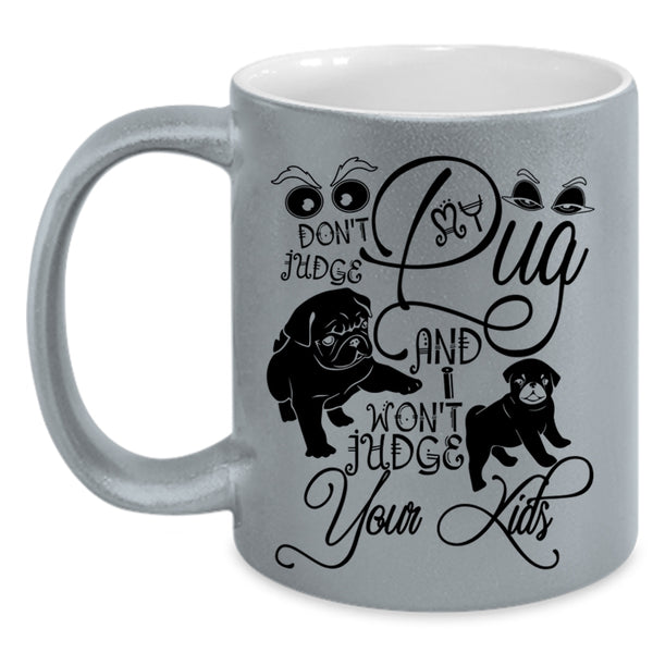 I Won't Judge Your Kids Coffee Mug, Don't Judge My Pug Accent Mug