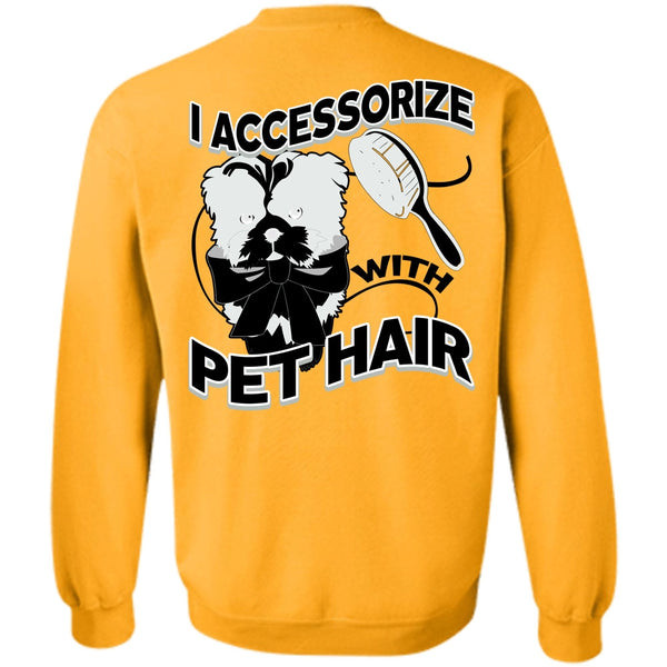 I Love Pet T Shirt, I Accessorize With Pet Hair Sweatshirt