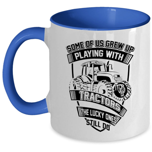 Funn Tractors Coffee Mug, Some Of Us Grew Up Playing With Tractors Accent Mug