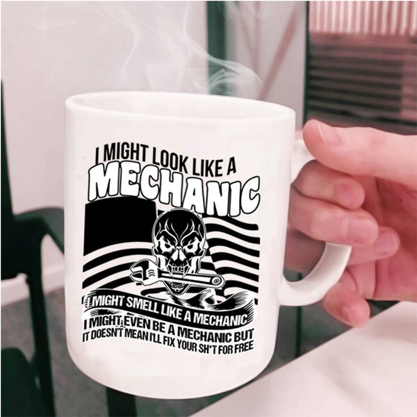 I Might Even Be A Mechanic Coffee Mug, I Might Look Like A Mechanic Cup