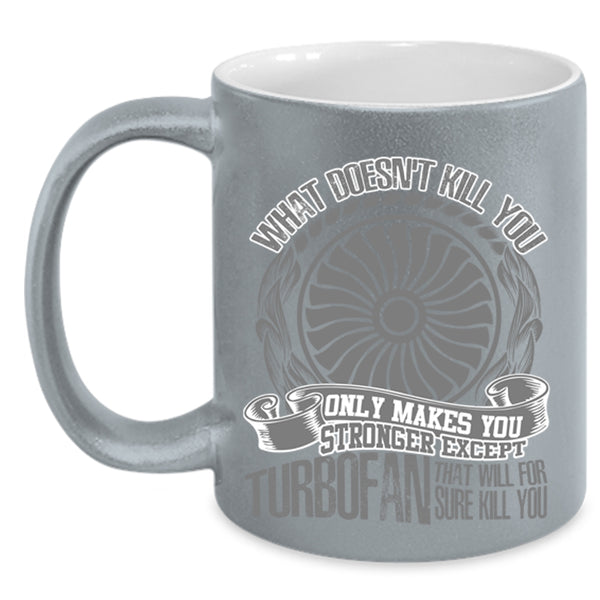 Awesome Mechanic Coffee Mug, Only Makes You Stronger Except Turbofan Accent Mug