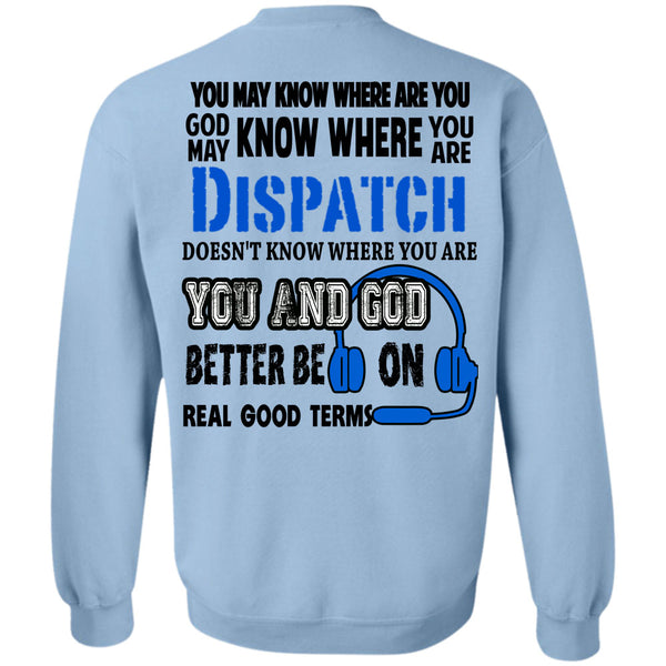 Being A Dispatcher T Shirt, God May Know Where You Are Dispatch Sweatshirt