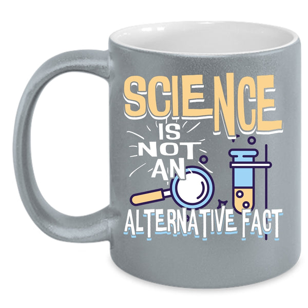 Science Is Not An Alternative Fact Coffee Mug, Funny Science Coffee Cup