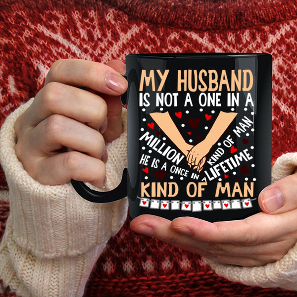 My Husband Coffee Mug, Once In A Lifetime Kind Of Man Coffee Cup