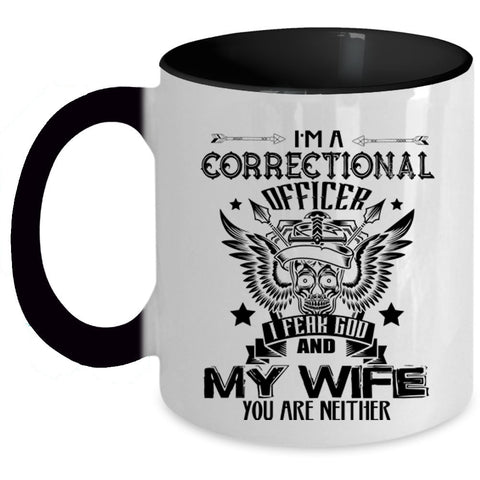 I Fear God And My Wife Coffee Mug, I'm A Correctional Officer Accent Mug