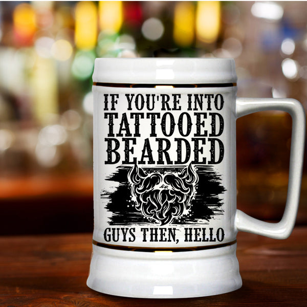 Cool Bearded Guys Beer Stein 22oz, If You're Into Tattooed Bearded Guys Beer Mug