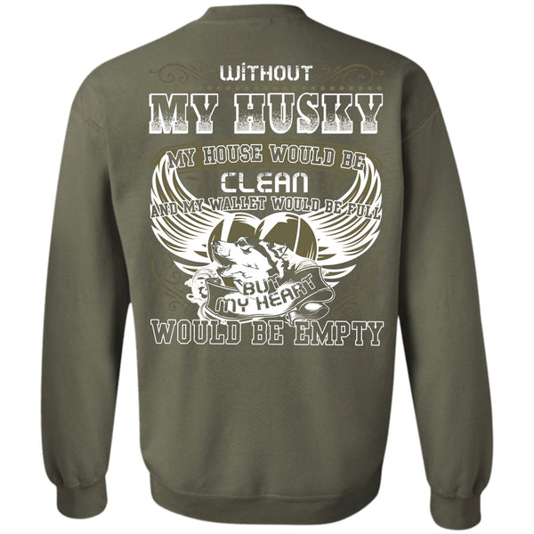 My Heart Would Be Empty T Shirt, I Love Husky Sweatshirt