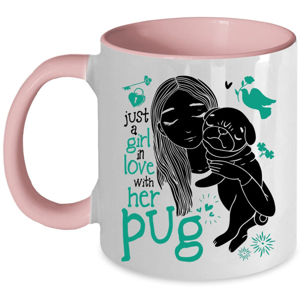 Cute Girls Coffee Mug, Just A Girl In Love With Her Pug Accent Mug