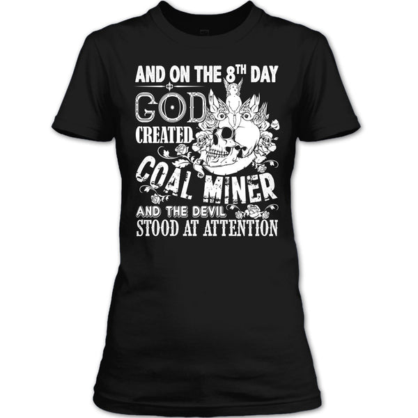 And On The 8Th Day God Created Coal Miner T Shirt, And The Devil Stood At Attention T Shirt