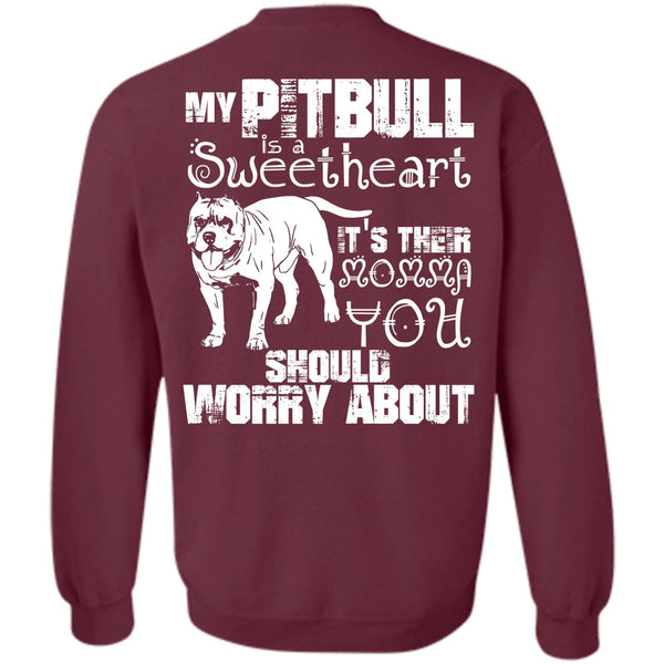 It's Their Momma You T Shirt, I Love Pit Bull Sweatshirt