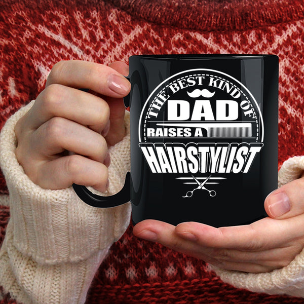 The Best Kind Of Dad Raises A Hairstylist Coffee Mug, Funny Papa Coffee Cup