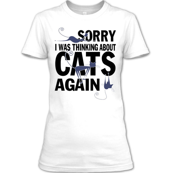 Sorry I Was Thinking About Cats Again T Shirt, Think About Cats T Shirt