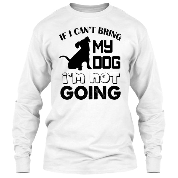 If I Can’t Bring My Dog T Shirt, I Love My Dog T Shirt