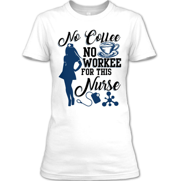 No Coffee No Workee T Shirt, Funny Nurse T Shirt