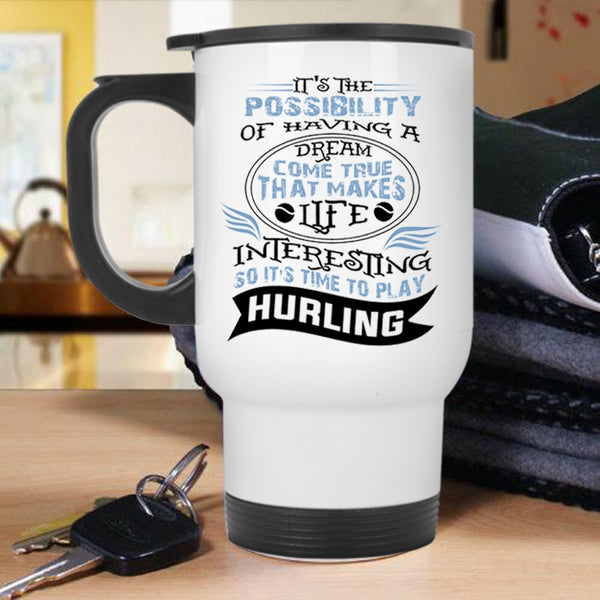 Funny Travel Mug, Life Interesting So It's Time To Play Hurling Mug