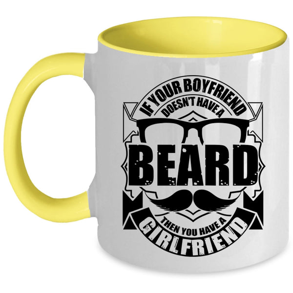 You Have A Girlfriend Coffee Mug, If Your Boyfriend Doesn't Have A Beard Accent Mug