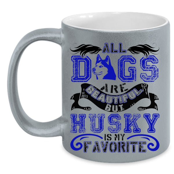 Husky Is My Favorite Coffee Mug, All Dogs Are Beautiful Accent Mug