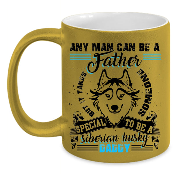 To Be A Siberian Husky Daddy Coffee Mug, Any Man Can Be A Father Accent Mug