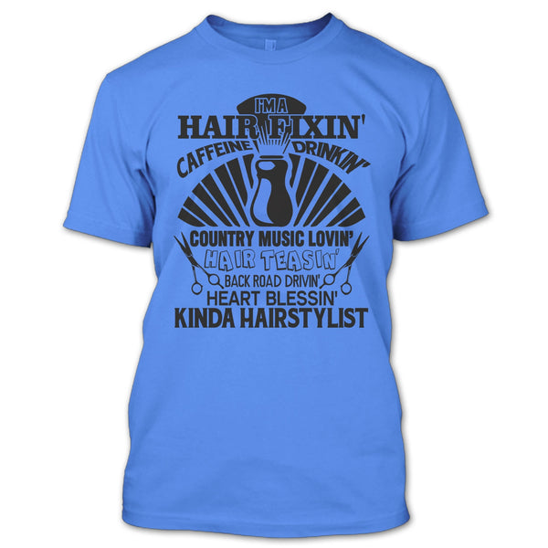 I'm A Hair Fixin' T Shirt, Kinda Hairstylist T Shirt