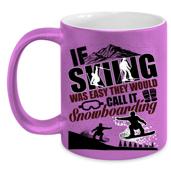 The Would Call It Snowboarding Coffee Mug, If Skiing Was Easy Accent Mug