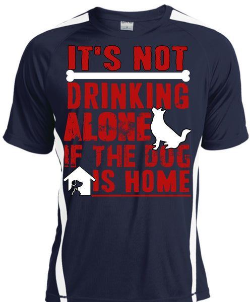 It's Not Drinking Alone T Shirt, If The Dog Is Home T Shirt, Cool Shirt