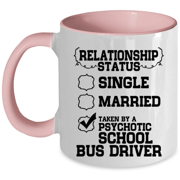 Taken By A Psychotic School Bus Driver Coffee Mug, Relationship Status Accent Mug