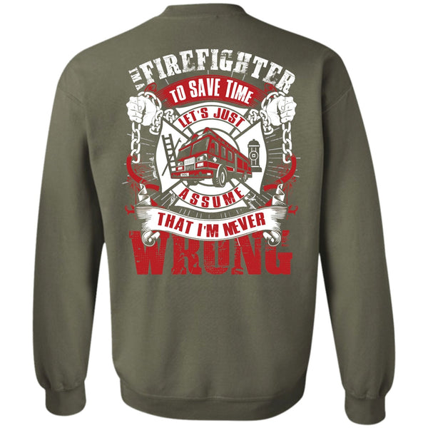 I'm Never Wrong T Shirt, I Love Firefighter Sweatshirt