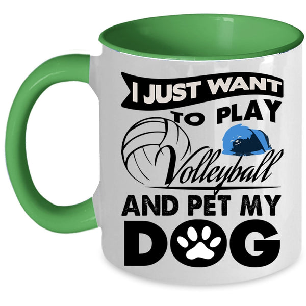 My Dog Coffee Mug, I Just Want To Play Volleyball And Pet Accent Mug