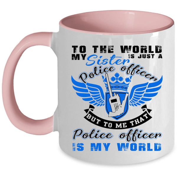 That Police Officer Is My World Coffee Mug, My Sister Is A Police Officer Accent Mug