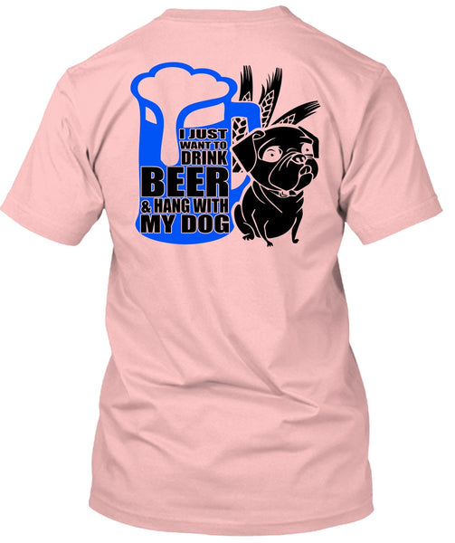 I Just Want To Drink Beer T Shirt, I Love Dog T Shirt