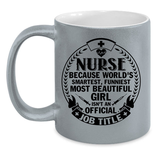 Funniest Most Beautiful Girl Coffee Mug, Nurse Accent Mug