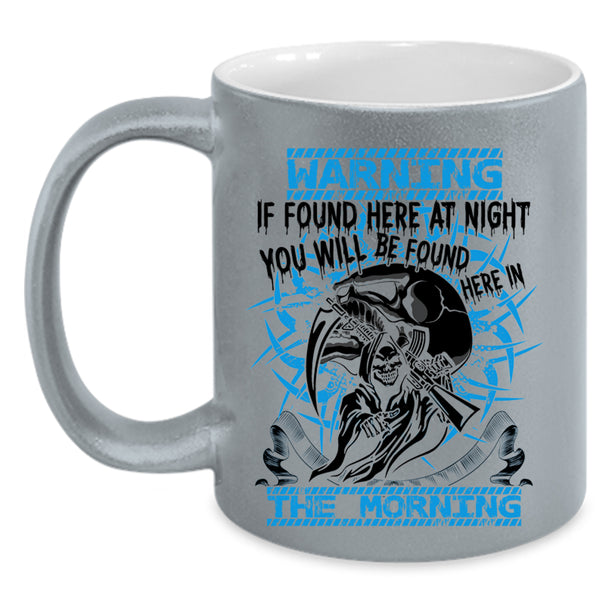 You Will Br Found Here In The Morning Coffee Mug, If Found Here At Night Accent Mug