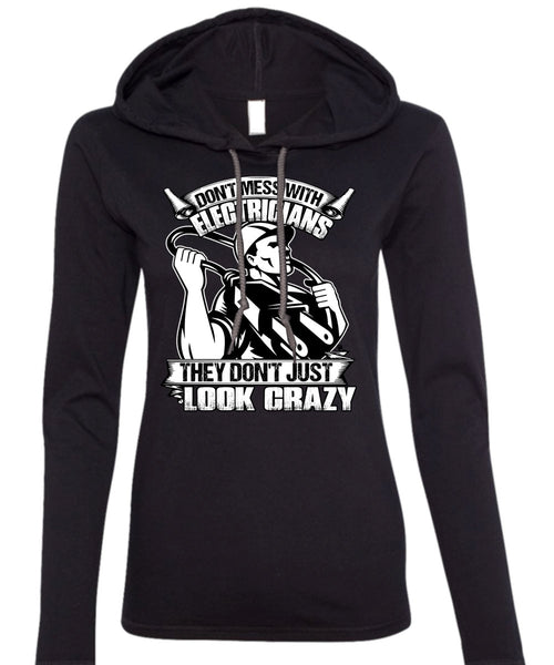 Don't Mess With Electricians T Shirt, Look Crazy T Shirt (Anvil Ladies Ringspun Hooded)