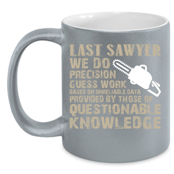 Last Sawyer Coffee Mug, Cool Gift For Sawyers Coffee Cup