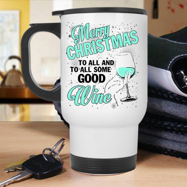 To All Some Good Wine Travel Mug, Merry Christmas To All Mug