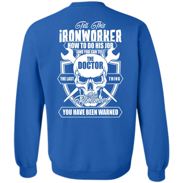 You Can Tell The Doctor T Shirt, I Love Ironworker Sweatshirt