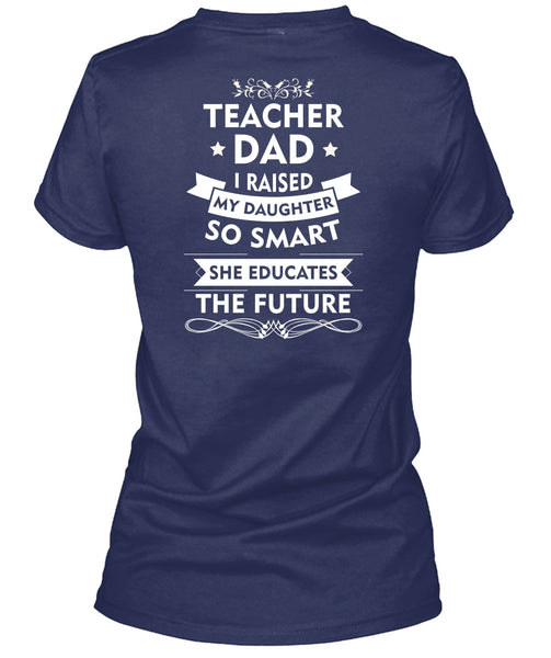 I Raised My Daughter So Smart T Shirt, She Educates The Future T Shirt
