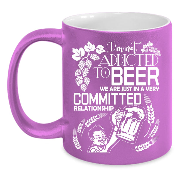 I'm Not Addicted To Beer Coffee Mug, Cute Beer Drinker Coffee Cup