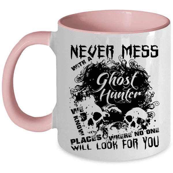 Cool Hunter Coffee Mug, Never Mess With A Ghost Hunter Accent Mug